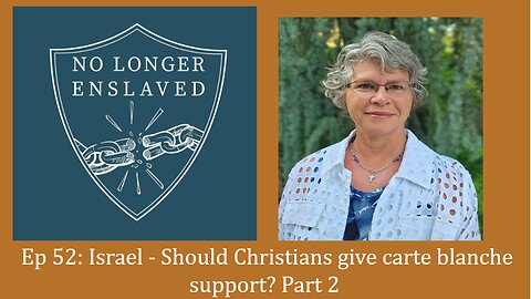 Ep 52: Israel - Should Christians give carte blanche support? Part 2
