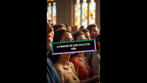 A Prayer to Live Fully in Him