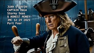 JUAN O SAVIN- CAPTAIN MAGA Stormy Seas & HONEST MONEY- JMC 12 29 2025 Part Four