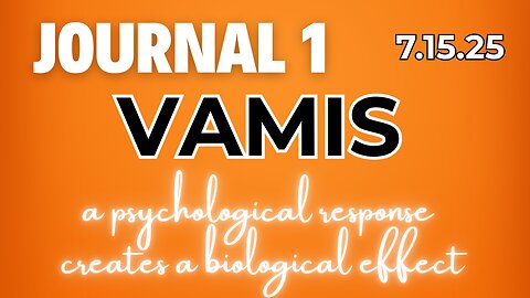 Journal 1 | VAMIS | 7.15.25| A Psychological Response Creates a Biological Effect