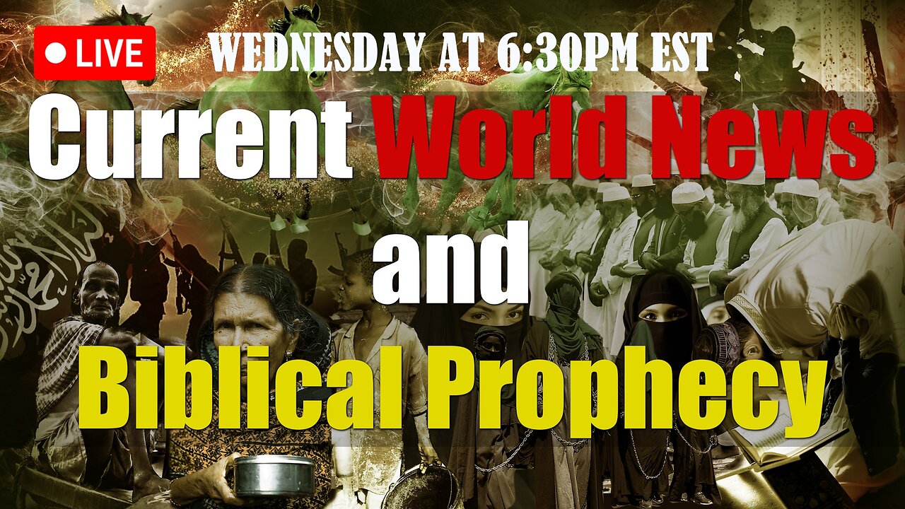 LIVE WEDNESDAY AT 6:30PM EST - Current World News and Biblical Prophecy