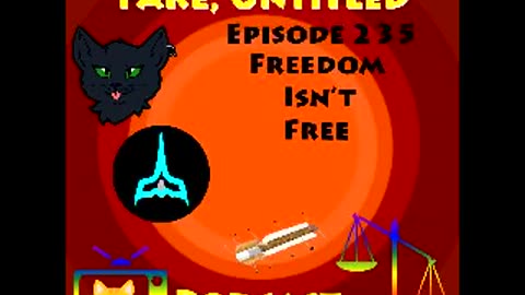 Fake, Untitled Podcast: Episode 235 - Freedom Isn't Free