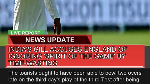 Indias Gill Accuses England of Ignoring Spirit O