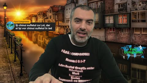Îți chinui sufletul ca Lot, dar ei își vor chinui sufletul în iad
