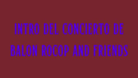 Intro del Concierto de Balon Rocop and Friends