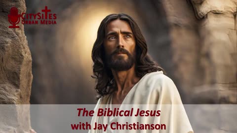 The Biblical Jesus with Jay Christianson