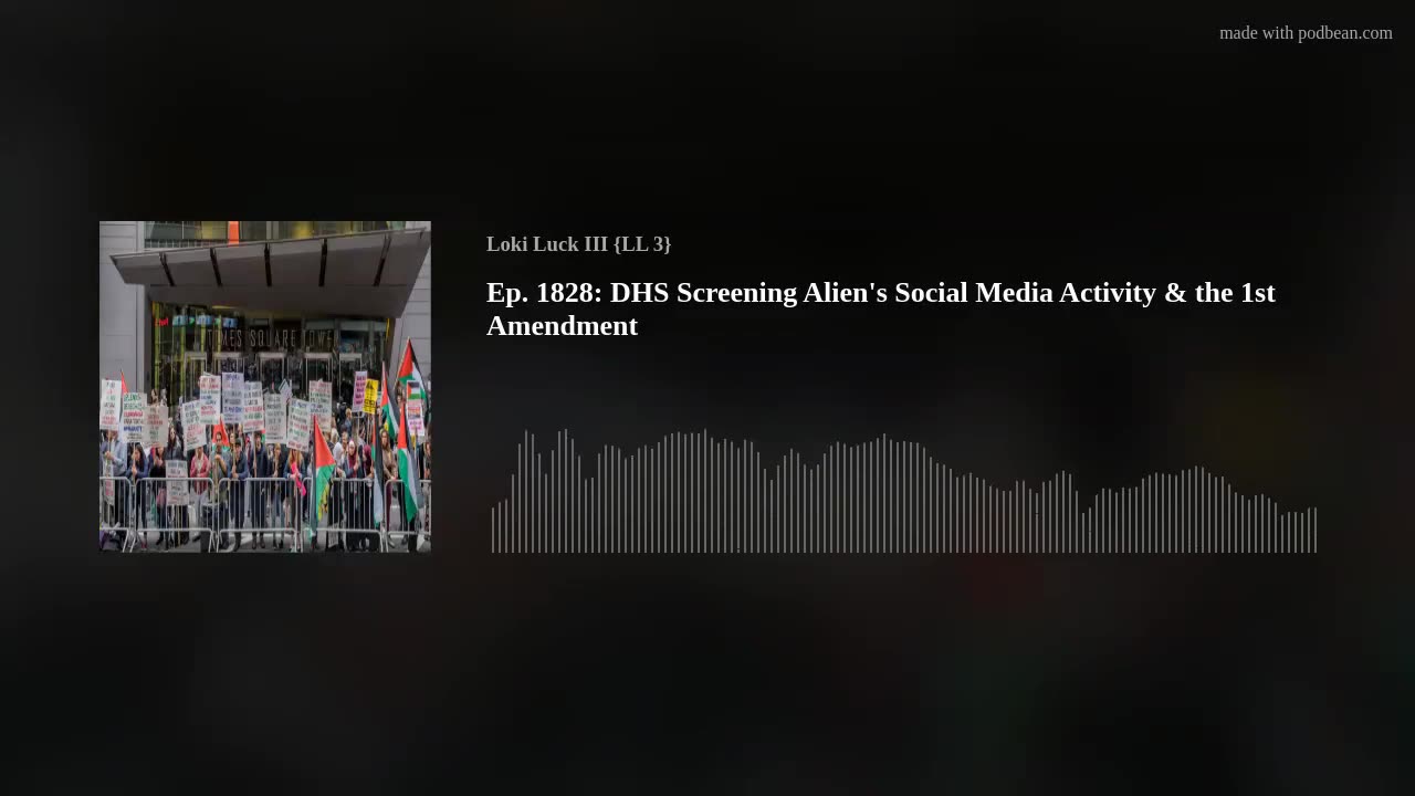 Ep. 1828: DHS Screening Aliens' Social Media Activity & the 1st Amendment