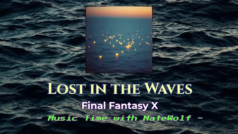 Lost in the Waves [Final Fantasy X] - Music Time