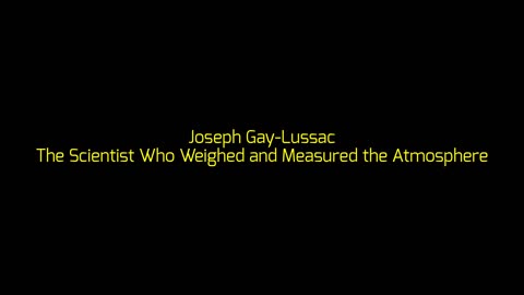 Joseph Gay-Lussac: The Scientist Who Weighed and Measured the Atmosphere