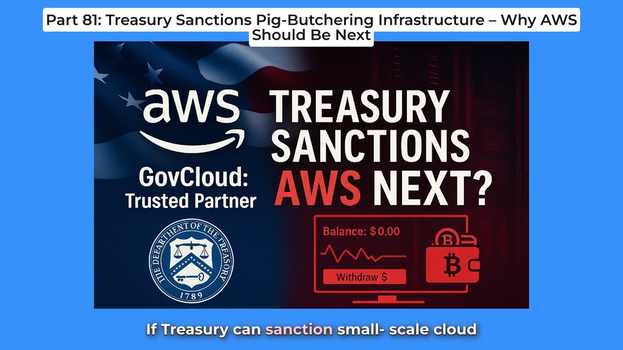 Part 81: Treasury Sanctions Pig-Butchering Infrastructure – Why AWS Should Be Next