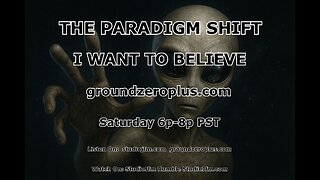 THE PARADIGM SHIFT 7-25-2025 I WANT TO BELIEVE