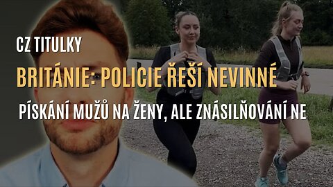 Nová priorita britské policie: boj proti „pískání” mužů na ženy na ulici (CZ TITULKY)