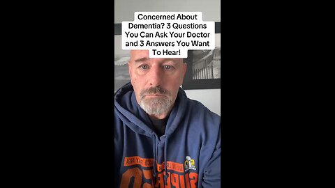 Concerned About Dementia? 3 Questions You Can Ask Your Doctor and 3 Answers You Want To Hear