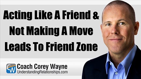 Acting Like A Friend & Not Making A Move Leads To Friend Zone