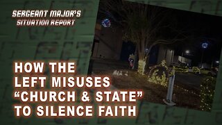 How The Left Misuses "Church & State" To Silence Faith | Sergeant Major's Sit Rep w/John Gillette