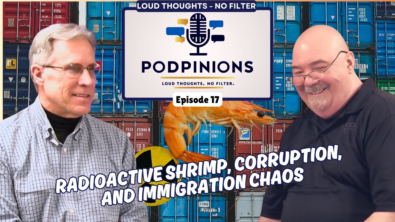 🎙️ Podpinions Episode 17: Radioactive Shrimp, Corruption, and Immigration Chaos