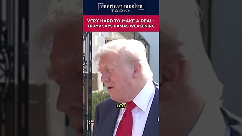 Very hard to make a deal - Trump says Hamas weakening.