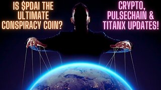 Is $PDai The Ultimate Conspiracy Coin? Crypto, Pulsechain & TitanX Updates!