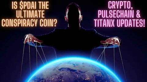 Is $PDai The Ultimate Conspiracy Coin? Crypto, Pulsechain & TitanX Updates!