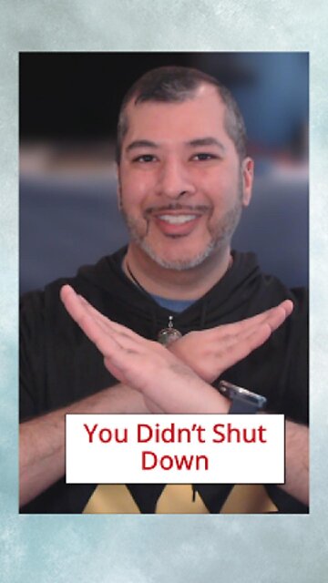 You Didn’t Shut Down