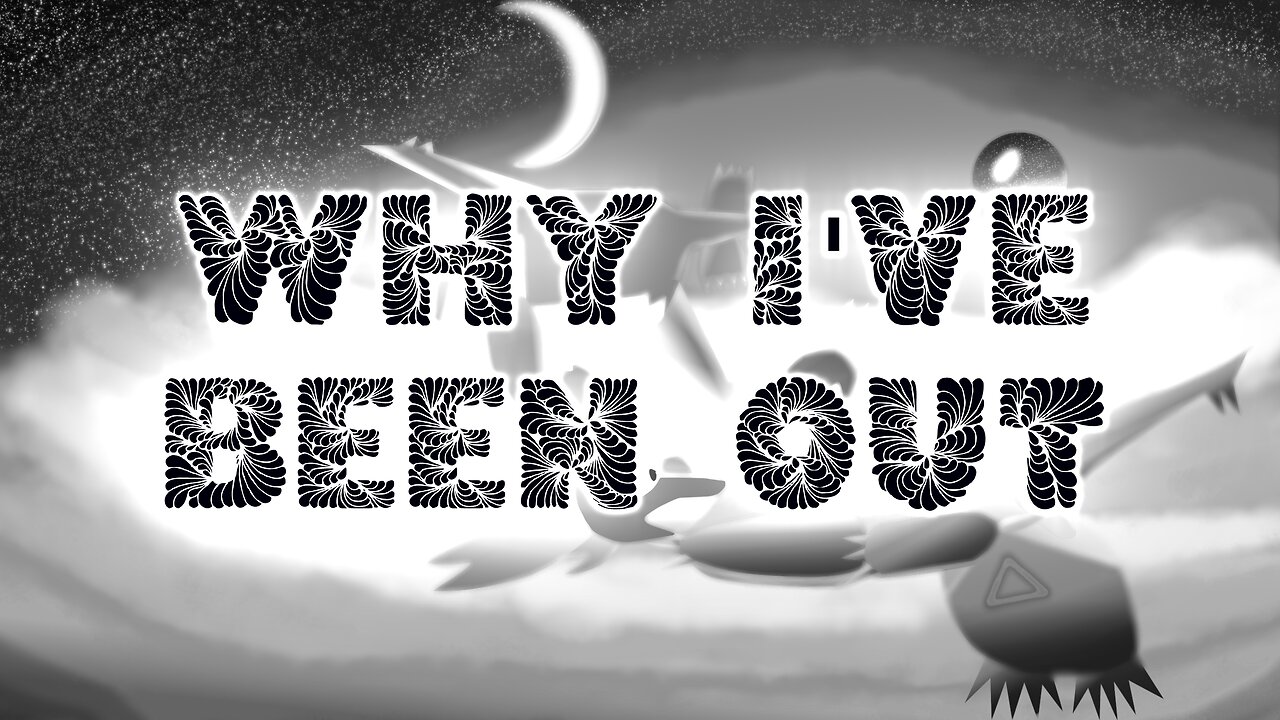 Why I've been out...