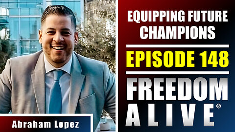 Equipping Future Champions - Abraham Lopez - Freedom Alive® Ep148