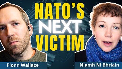 Ireland Shock: Secret NATO Integration Almost Complete | Niamh Ní Bhriain & Fionn Wallace