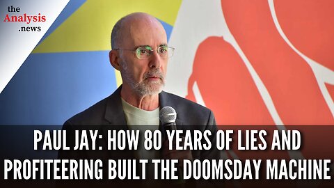 Paul Jay: How 80 Years of Lies and Profiteering Built the Doomsday Machine