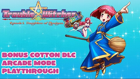 Trouble Witches FINAL! Episode 01 Daughters of Amalgam – Cotton DLC Arcade Mode Playthrough