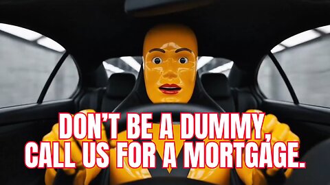 Don’t Be A Dummy, Call Us For A Mortgage