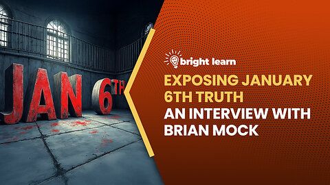 BrightLearn - Exposing January 6th Truth, an interview with Brian Mock
			