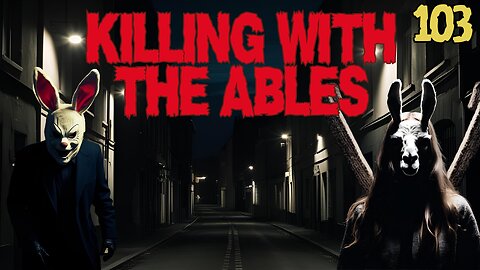 Killin' with the Ables Ep. 103