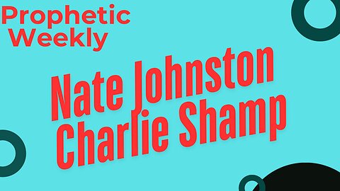Prophetic Weekly - Charlie Shamp & Nate Johnston