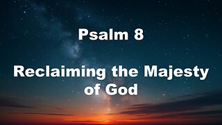 Psalm 8 "Reclaiming the Majesty of God" - Steven Ness - Calvary Chapel Fergus Falls