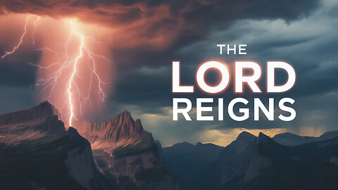 THE LORD REIGNS - PSALM 97