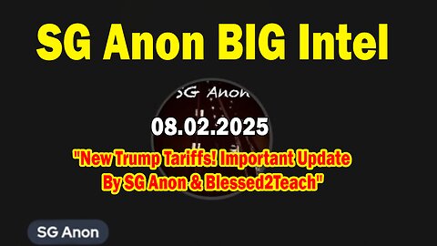 SG Anon BIG Intel Aug 2: "New Trump Tariffs! Important Update By SG Anon & Blessed2Teach"