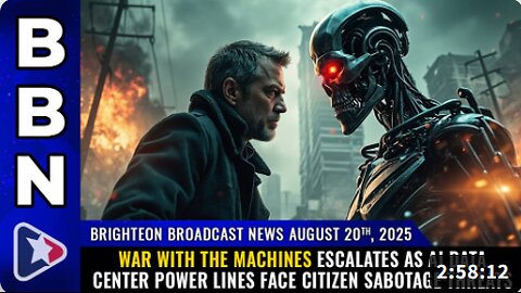 Brighteon Broadcast News, Aug 20, 2025 – WAR with the machines escalates as AI data center power lines face CITIZEN SABOTAGE threats