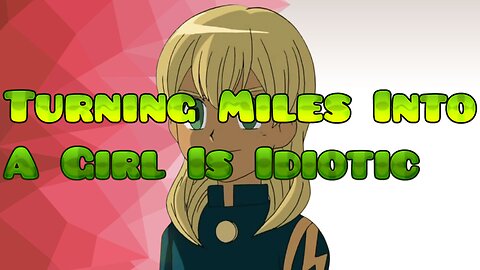Turning Miles Into A Girl Is Idiotic