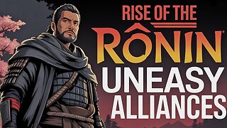 RISE of the RONIN Gameplay Part 13 "UNEASY ALLIANCES"