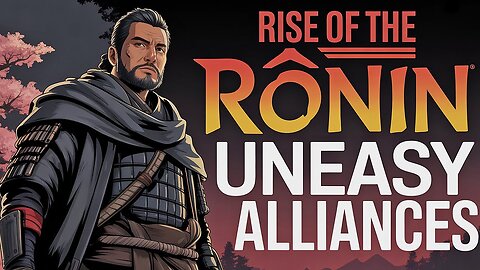 RISE of the RONIN Gameplay Part 13 "UNEASY ALLIANCES"