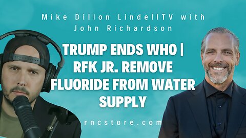 Trump Ends WHO | RFK Jr. Remove Fluoride from Water Supply (Mike Dillon LindellTV w/John Richardson)