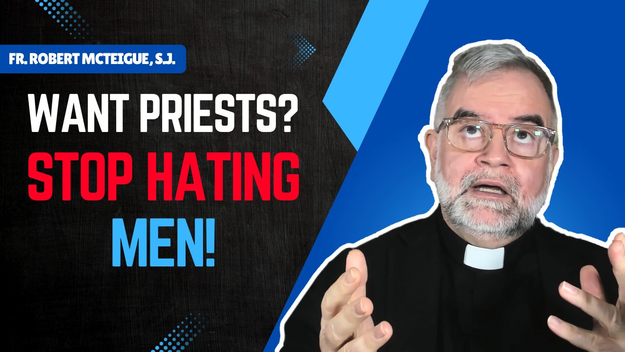 Want Priests? Stop Hating Men!