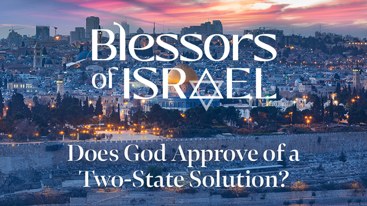 Blessors of Israel Podcast Episode 93: Does God Approve of a Two-State Solution?