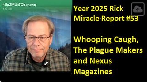 Year 2025 Rick Miracle Report #53, Whooping Caugh, The Plague Makers and Nexus Magazines
