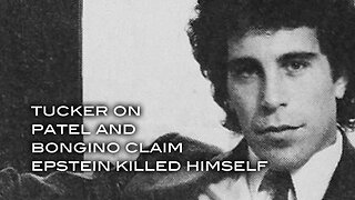 Tucker on Patel and Bongino Claim Epstein Killed Himself