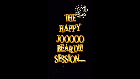 THE HAPPY JOOOOO BEARD SESSION PART 1