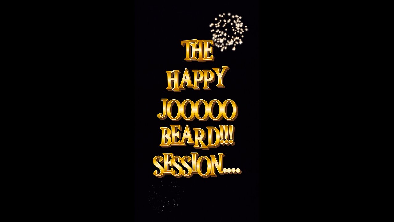 THE HAPPY JOOOOO BEARD SESSION PART 1