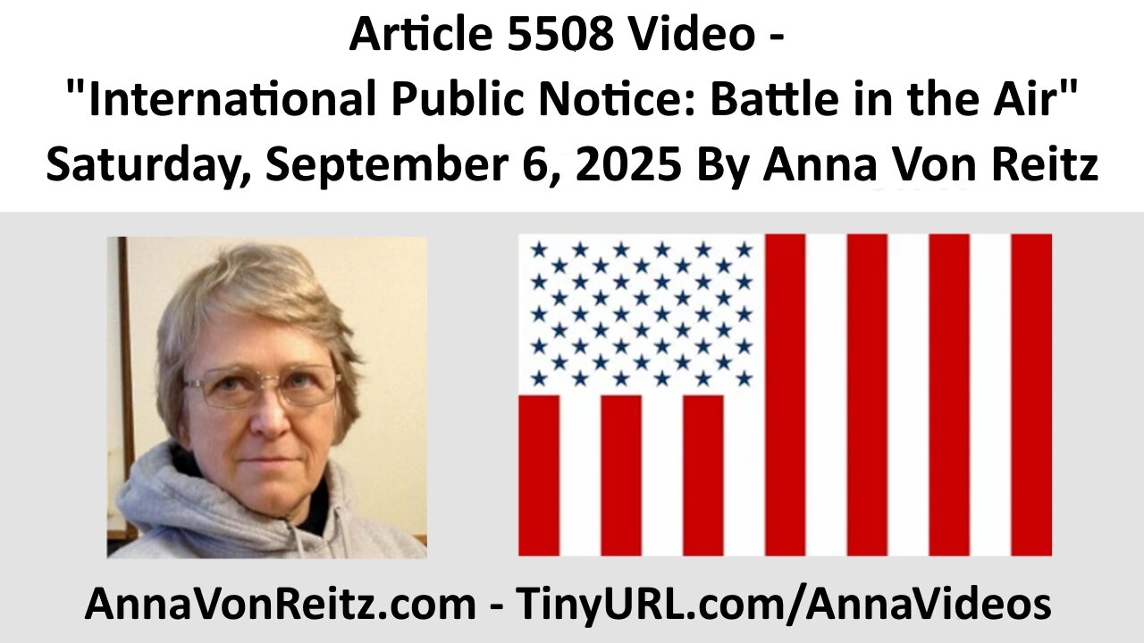 Article 5508 Video - International Public Notice: Battle in the Air By Anna Von Reitz