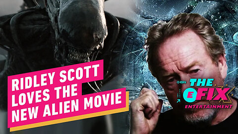 Ridley Scott Has Seen The Upcoming Alien Film And Loved It - IGN The Fix： E