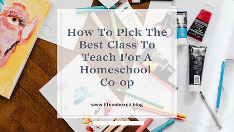 How To Pick The Best Class To Teach For A Homeschool Co-op